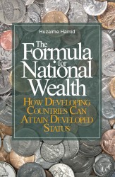 The Formula for National Wealth How Developing Countries Can Attain Developed Status